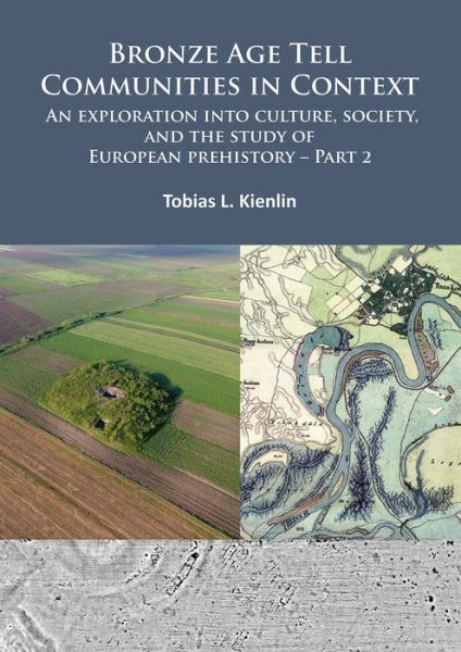 Cover for Tobias L. Kienlin · Bronze Age Tell Communities in Context: An Exploration into Culture, Society, and the Study of European Prehistory. Part 2: Practice – The Social, Space, and Materiality (Paperback Book) (2020)