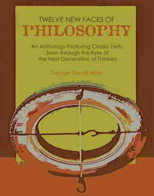 Cover for George Miller · Twelve New Faces of Philosophy: An Anthology Featuring Classic Texts Seen through the Eyes of the Next Generation of Thinkers (Paperback Book) (2020)