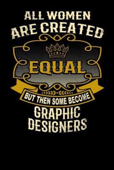 Cover for L Watts · All Women Are Created Equal But Then Some Become Graphic Designers (Paperback Bog) (2019)