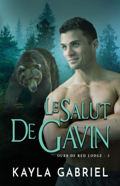 Cover for Kayla Gabriel · Le Salut de Gavin: Grands caracteres - Ours de Red Lodge (Taschenbuch) [Large type / large print edition] (2020)