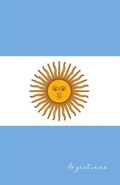 Argentinien - Flaggen Welt - Bøger - Independently Published - 9781796387506 - 7. februar 2019