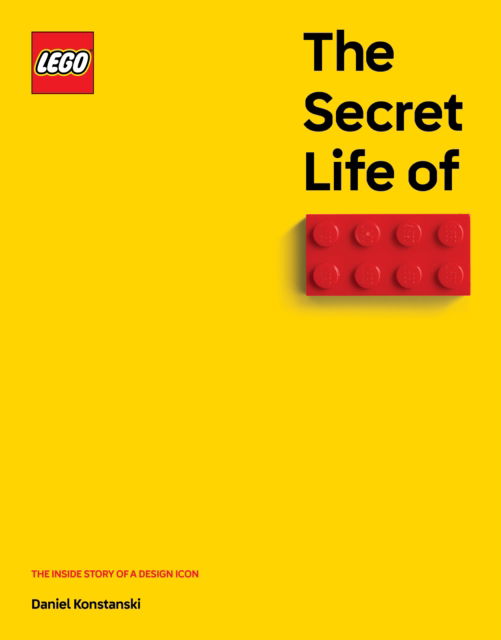 Cover for Daniel Konstanski · The Secret Life of LEGO Bricks: The Inside Story of a Design Icon (Hardcover Book) [International edition] (2024)