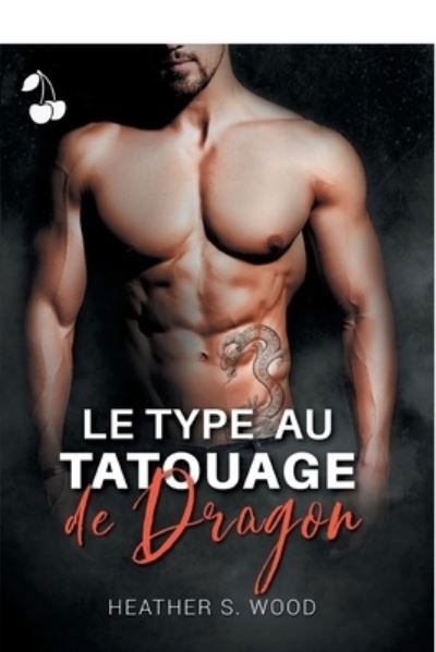 Cover for Heather S Wood · Le type au tatouage de dragon (Paperback Book) (2020)