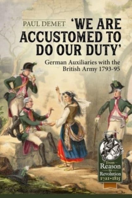 Cover for Paul Demet · We Are Accustomed To Do Our Duty: German Auxiliaries with the British Army 1793-95 - From Reason to Revolution (Pocketbok) [Reprint edition] (2022)