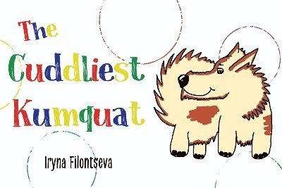 Cover for Iryna Filontseva · The Cuddliest Kumquat (Paperback Book) (2024)