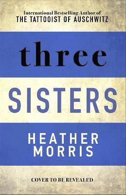 Cover for Heather Morris · Three Sisters: The conclusion to the Tattooist of Auschwitz trilogy (Paperback Bog) (2021)