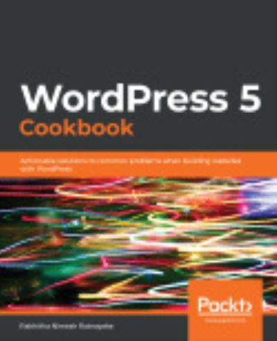 Cover for Rakhitha Nimesh Ratnayake · WordPress 5 Cookbook: Actionable solutions to common problems when building websites with WordPress (Paperback Book) (2020)