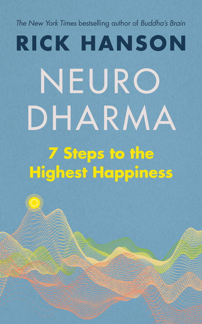 Neurodharma: 7 Steps to the Highest Happiness - Rick Hanson - Kirjat - Ebury Publishing - 9781846046506 - torstai 7. toukokuuta 2020