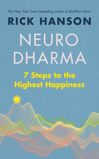 Neurodharma: 7 Steps to the Highest Happiness - Rick Hanson - Bøker - Ebury Publishing - 9781846046506 - 7. mai 2020