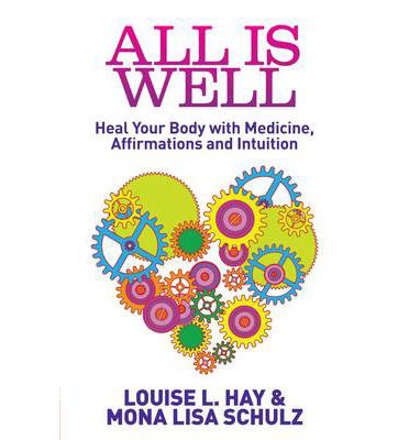 Cover for Louise Hay · All Is Well: Heal Your Body with Medicine, Affirmations and Intuition (Pocketbok) (2013)