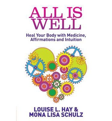 All Is Well: Heal Your Body with Medicine, Affirmations and Intuition - Louise Hay - Bücher - Hay House UK Ltd - 9781848505506 - 4. März 2013