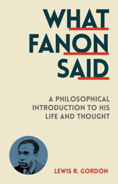 Cover for Lewis R. Gordon · What Fanon Said: A Philosophical Introduction to His Life and Thought (Paperback Book) (2015)