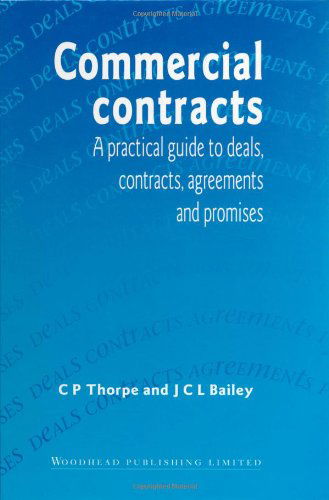 Commercial Contracts: A Practical Guide to Deals, Contracts, Agreements and Promises - Chris Thorpe - Książki - Elsevier Science & Technology - 9781855732506 - 31 lipca 1996