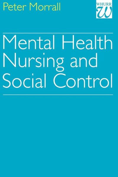 Cover for Morrall, Peter (University of Leeds) · Mental Health Nursing and Social Control (Paperback Book) (1998)