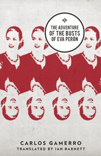 The Adventure of the Busts of Eva Peron - Carlos Gamerro - Books - And Other Stories - 9781908276506 - March 24, 2015