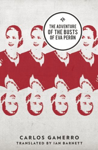 The Adventure Of The Busts Of Eva Peron - Carlos Gamerro - Books - And Other Stories - 9781908276506 - March 24, 2015