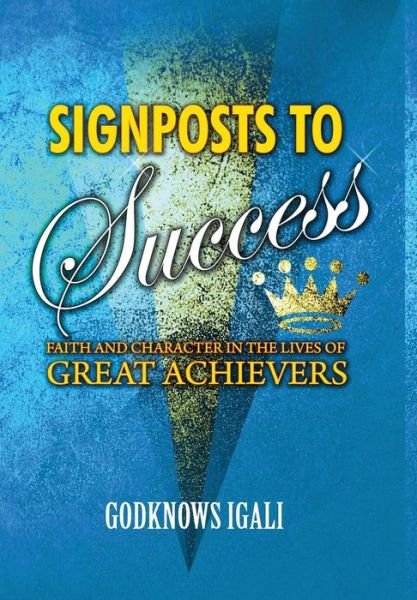 Cover for Godknows Boladei Igali · Signposts to Success: Faith and Character in the Lives of Great Achievers (Hb) (Gebundenes Buch) (2015)