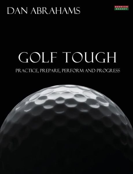 Cover for Dan Abrahams · Golf Tough: Practice, Prepare, Perform and Progress (Pocketbok) (2014)
