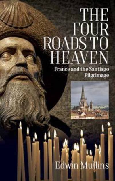Cover for Edwin Mullins · The Four Roads to Heaven: France and the Santiago Pilgrimage (Paperback Book) (2017)