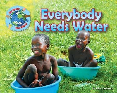 Cover for Ellen Lawrence · Everybody Needs Water - My World Your World (Hardcover Book) (2015)