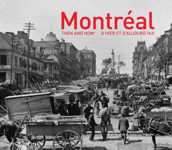 Cover for Alan Hustak · Montreal Then and Now® - Then and Now (Hardcover Book) (2017)