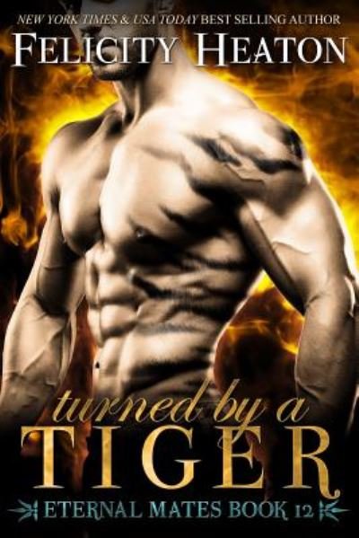 Cover for Felicity Heaton · Turned by a Tiger: Eternal Mates Romance Series (Book) (2017)