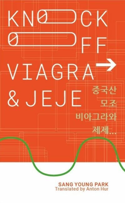 Knockoff Viagra and Jeje... - IYAGI - Sang Young Park - Kirjat - UEA Publishing Project - 9781913861506 - maanantai 31. heinäkuuta 2023