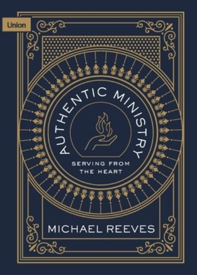 Authentic Ministry - Michael Reeves - Books - Union Publishing - 9781916899506 - January 4, 2022