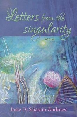 Cover for Di Sciascio-andrews · Letters from the Singularity: Poems (Paperback Book) (2015)