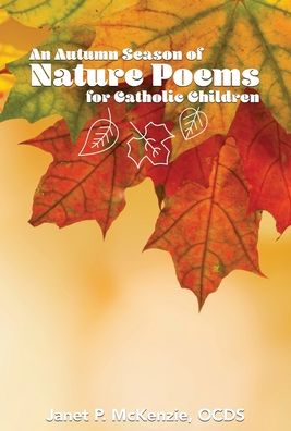 Cover for Janet P McKenzie · An Autumn Season of Nature Poems for Catholic Children (Hardcover Book) (2019)