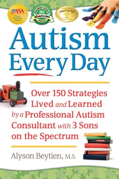 Cover for Alyson Beytien · Autism Every Day: Over 150 Strategies Lived and Learned by a Professional Autism Consultant with 3 Sons on the Spectrum (Paperback Book) (2011)