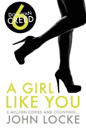 A Girl Like You: a Donovan Creed Novel (Volume 6) - John Locke - Książki - Telemachus Press, LLC - 9781935670506 - 7 maja 2011