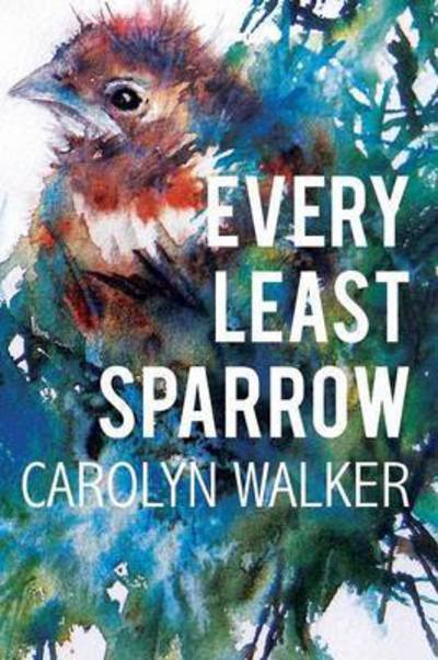 Cover for Carolyn Walker · Every Least Sparrow (Paperback Bog) (2017)