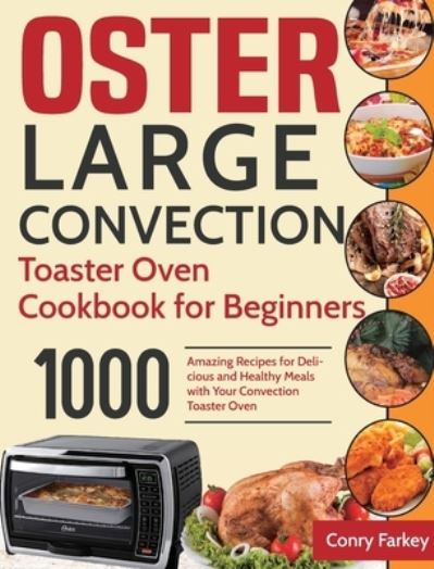 Cover for Conry Farkey · Oster Large Convection Toaster Oven Cookbook for Beginners (Hardcover Book) (2021)