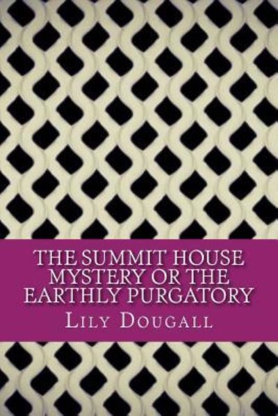 Cover for Lily Dougall · The Summit House Mystery Or The Earthly Purgatory (Pocketbok) (2017)