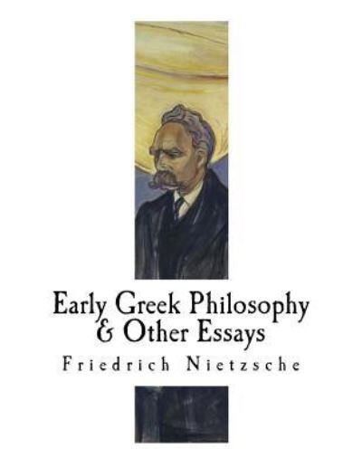 Cover for Friedrich Wilhelm Nietzsche · Early Greek Philosophy &amp; Other Essays (Taschenbuch) (2017)