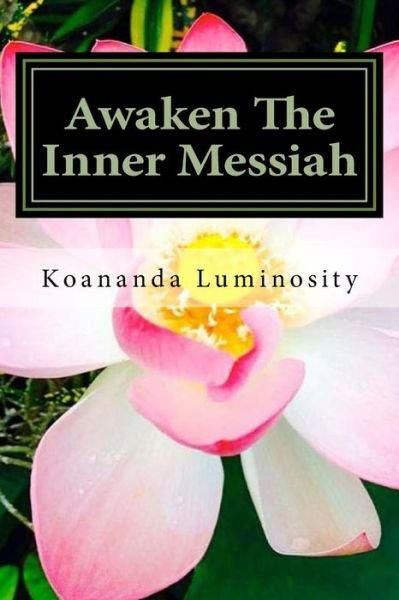 Cover for Koananda Luminosity · Awaken The Inner Messiah (Pocketbok) (2017)