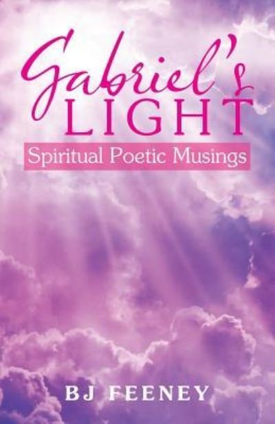 Cover for Bj Feeney · Gabriel's Light: Spiritual Poetic Musings (Paperback Book) (2018)