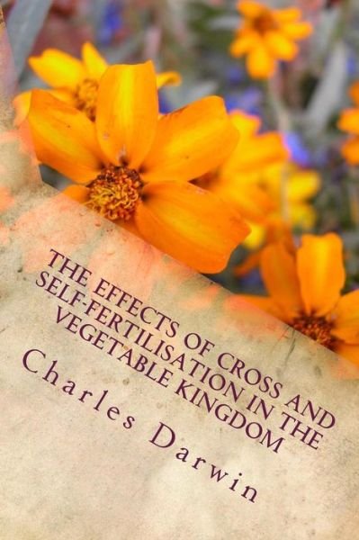 Cover for Charles Darwin · The Effects of Cross and Self-Fertilisation in the Vegetable Kingdom (Paperback Bog) (2018)
