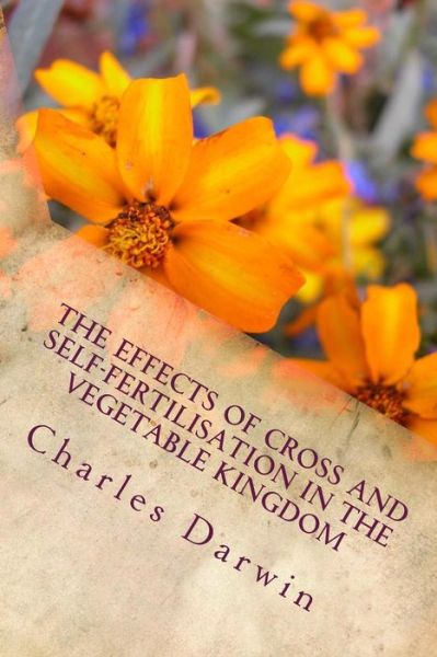 Cover for Charles Darwin · The Effects of Cross and Self-Fertilisation in the Vegetable Kingdom (Paperback Bog) (2018)