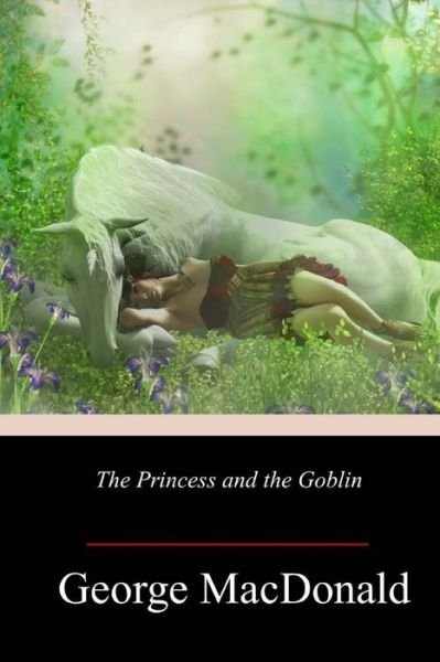 The Princess and the Goblin - George MacDonald - Books - CreateSpace Independent Publishing Platf - 9781984263506 - February 1, 2018