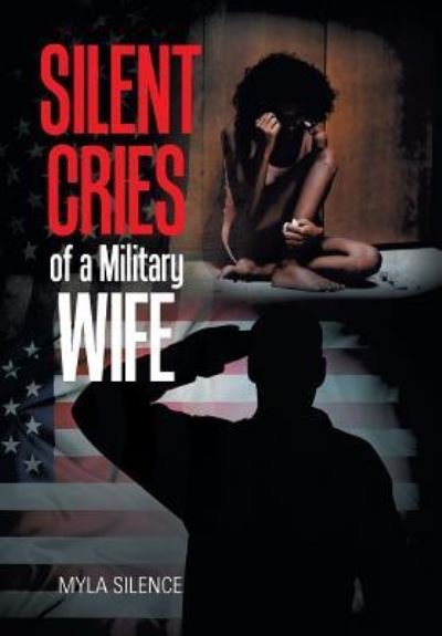 Cover for Myla Silence · Silent Cries of a Military Wife (Innbunden bok) (2018)