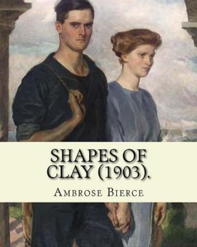 Cover for Ambrose Bierce · Shapes of clay . By : Ambrose Bierce (Paperback Bog) (2018)