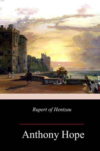 Rupert of Hentzau - Anthony Hope - Books - Createspace Independent Publishing Platf - 9781986061506 - March 6, 2018