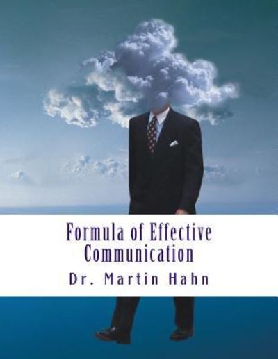 Formula of Effective Communication - Martin Hahn - Books - Createspace Independent Publishing Platf - 9781986665506 - March 19, 2018