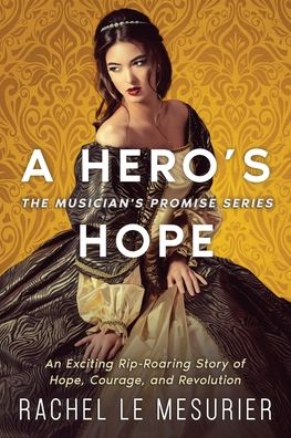 Cover for Rachel Le Mesurier · A Hero's Hope: An Exciting Rip-Roaring Story of Hope, Courage, and Revolution - The Musician's Promise (Paperback Book) (2022)