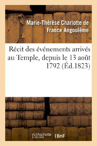 Cover for Angouleme-m-t · Recit Des Evenements Arrives Au Temple, Depuis Le 13 Aout 1792 Jusqu'a La Mort Du Dauphin Louis Xvii (Paperback Book) [French edition] (2013)