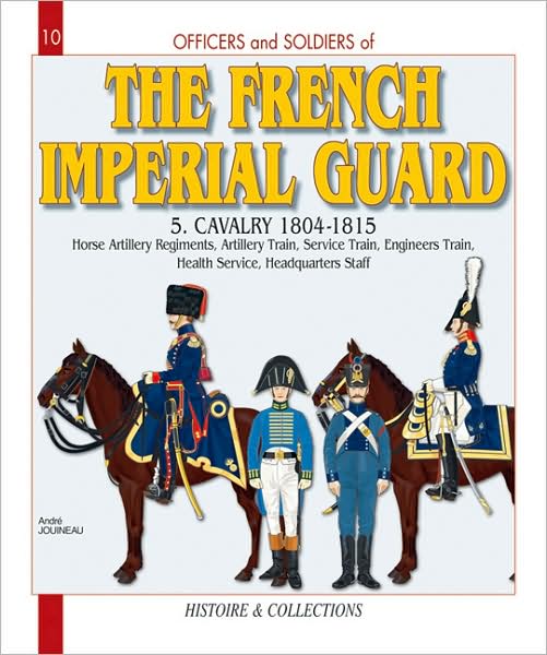 Cover for Andre Jouineau · French Imperial Guard Volume 5: Cavalry 1804-1815 - Officers &amp; Soldiers (Paperback Book) [1st edition] (2008)