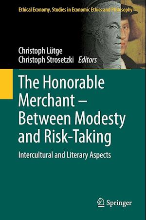 Cover for The Honorable Merchant Between Modesty and Risk Taking (Book) [1st ed. 2019 edition] (2019)