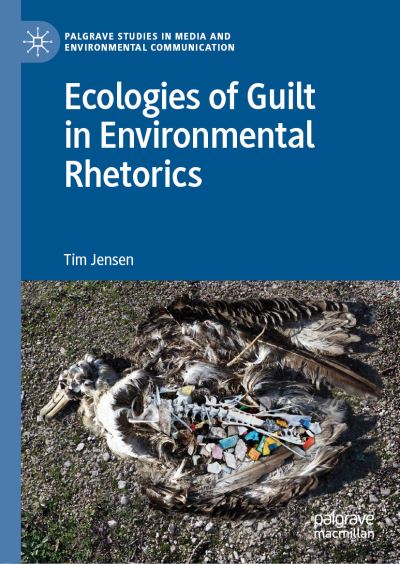 Ecologies of Guilt in Environmental Rhetorics - Palgrave Studies in Media and Environmental Communication - Tim Jensen - Books - Springer Nature Switzerland AG - 9783030056506 - November 6, 2019